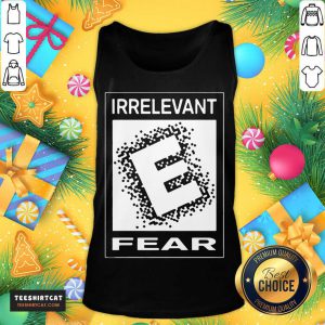 Rated E For Irrelevant Fear Tank Top- Design By Teeshirtcat.com