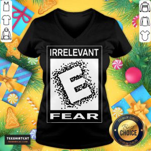 Rated E For Irrelevant Fear V Neck- Design By Teeshirtcat.com