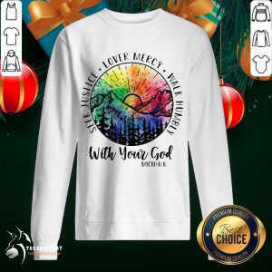Top Seek Justice Love Mercy Walk Humbly With Your God Sweatshirt - Design By Teeshirtcat.com