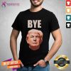 Donald Trump Bye Shirt - Design By Teeshirtcat.com
