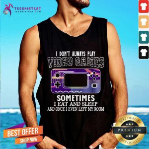 I Don't Always Play Video Games Funny Gamer Boysns Gaming Retro Vintage Gamer T-Tank Top- Design By Teeshirtcat.com