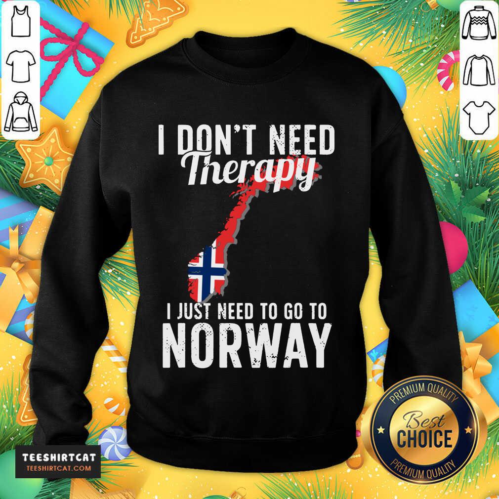 I Don’t Need Therapy I Just Need To Go To Norway Norwegian Flag Sweatshirt- Design By Teeshirtcat.com I Don’t Need Therapy I Just Need To Go To Norway Norwegian Flag Sweatshirt- Design By Teeshirtcat.com
