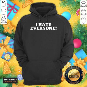 I Hate Everyone Saying Hoodie - Design By Teeshirtcat.com