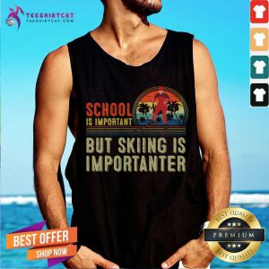 School Is Important But Skiing Is Importanter School Is Important But Skiing Is Impor T-Tank Top- Design By Teeshirtcat.com