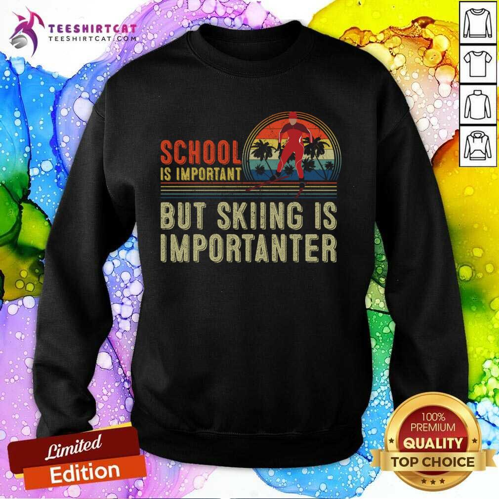 School Is Important But Skiing Is Importanter School Is Important But Skiing Is Impor T-Sweatshirt- Design By Teeshirtcat.com School Is Important But Skiing Is Importanter School Is Important But Skiing Is Impor T-Sweatshirt- Design By Teeshirtcat.com