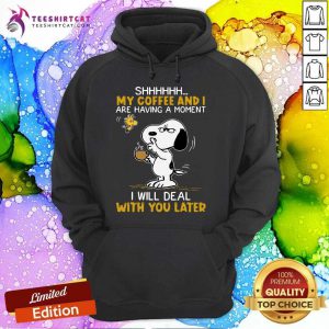 Snoopy And Woodstock Shhh My Coffee And I Are Having A Moment I Will Deal With You Later Hoodie- Design By Teeshirtcat.com