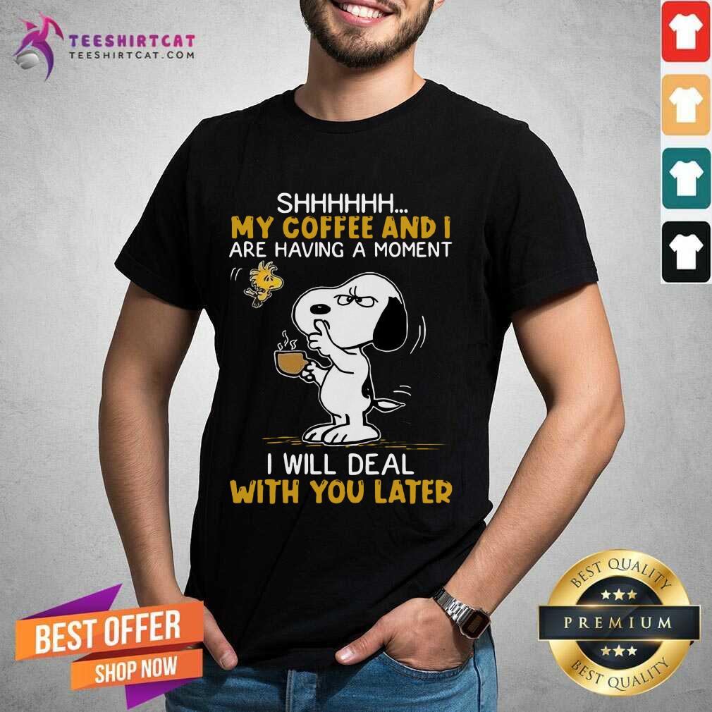 Snoopy And Woodstock Shhh My Coffee And I Are Having A Moment I Will Deal With You Later Shirt- Design By Teeshirtcat.com