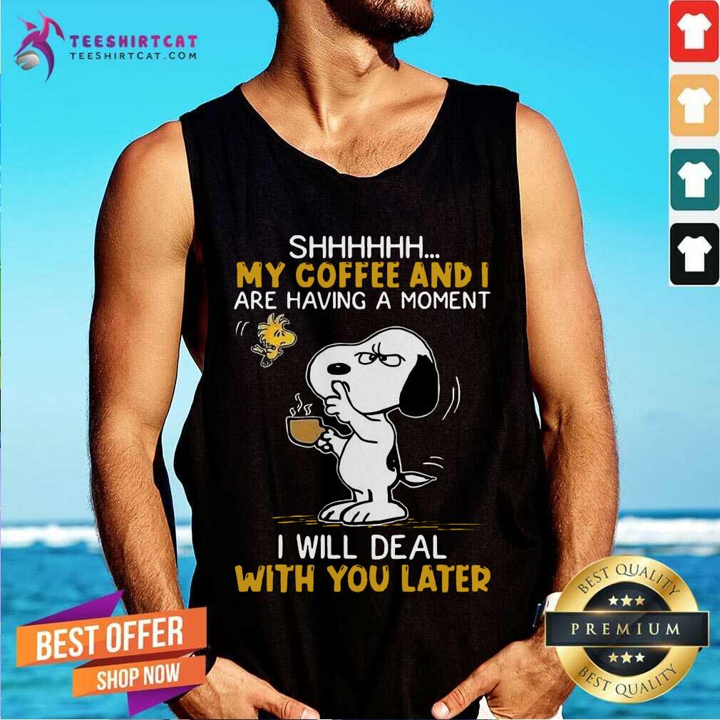 Snoopy And Woodstock Shhh My Coffee And I Are Having A Moment I Will Deal With You Later Tank Top - Design By Teeshirtcat.com Snoopy And Woodstock Shhh My Coffee And I Are Having A Moment I Will Deal With You Later Tank Top - Design By Teeshirtcat.com