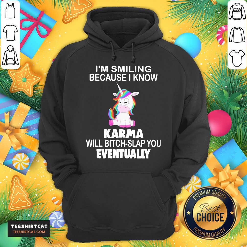 Unicorn I'M Smiling Because I Know Karma Will Bitch Slap You Eventually Hoodie- Design By Teeshirtcat.com