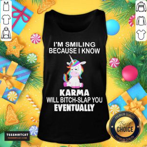 Unicorn I'M Smiling Because I Know Karma Will Bitch Slap You Eventually Tank Top- Design By Teeshirtcat.com