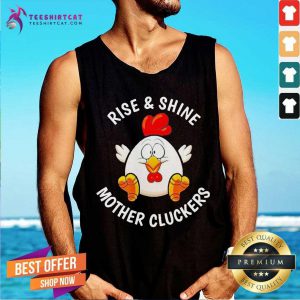 Chicken Rise And Shine Mother Cluckers Tank Top- Design By Teeshirtcat.com