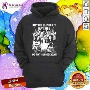 I May Not Be Perfect But I Am A Motor Head Fan And That'S Close Enough Signature 2021 Hoodie- Design By Teeshirtcat.com