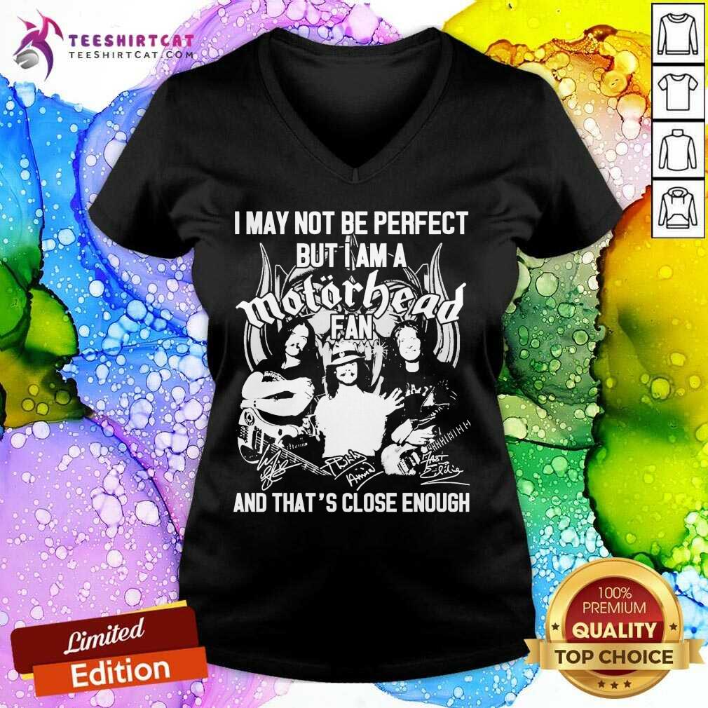I May Not Be Perfect But I Am A Motor Head Fan And That'S Close Enough Signature 2021 V Neck- Design By Teeshirtcat.com I May Not Be Perfect But I Am A Motor Head Fan And That'S Close Enough Signature 2021 V Neck- Design By Teeshirtcat.com