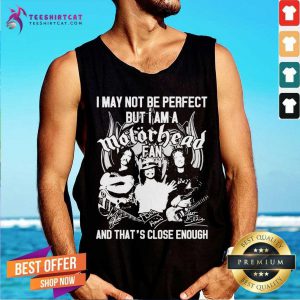 I May Not Be Perfect But I Am A Motor Head Fan And That'S Close Enough Signature 2021 Tank Top- Design By Teeshirtcat.com