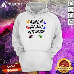 Mother Of Constantly Dirty Children Mom Facts Hoodie - Design By Teeshirtcat.com