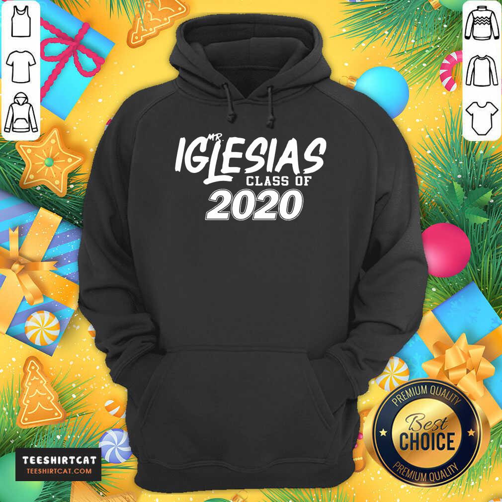Mr, Iglesias Class Of 2020 Hoodie- Design By Teeshirtcat.com Mr, Iglesias Class Of 2020 Hoodie- Design By Teeshirtcat.com