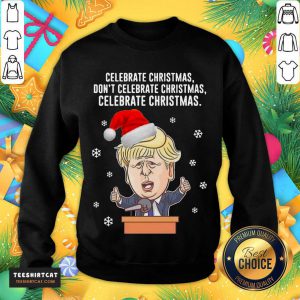 Santa Donald Trump Celebrate Christmas Don't Celebrate Christmas Sweatshirt- Design By Teeshirtcat.com
