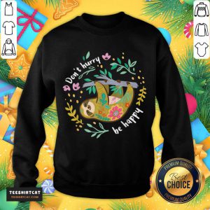 Sloth Don’t Hurry To Be Happy Sweatshirt - Design By Teeshirtcat.com