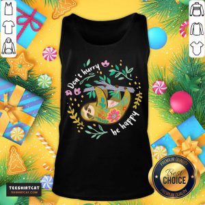Sloth Don’t Hurry To Be Happy Tank Top - Design By Teeshirtcat.com