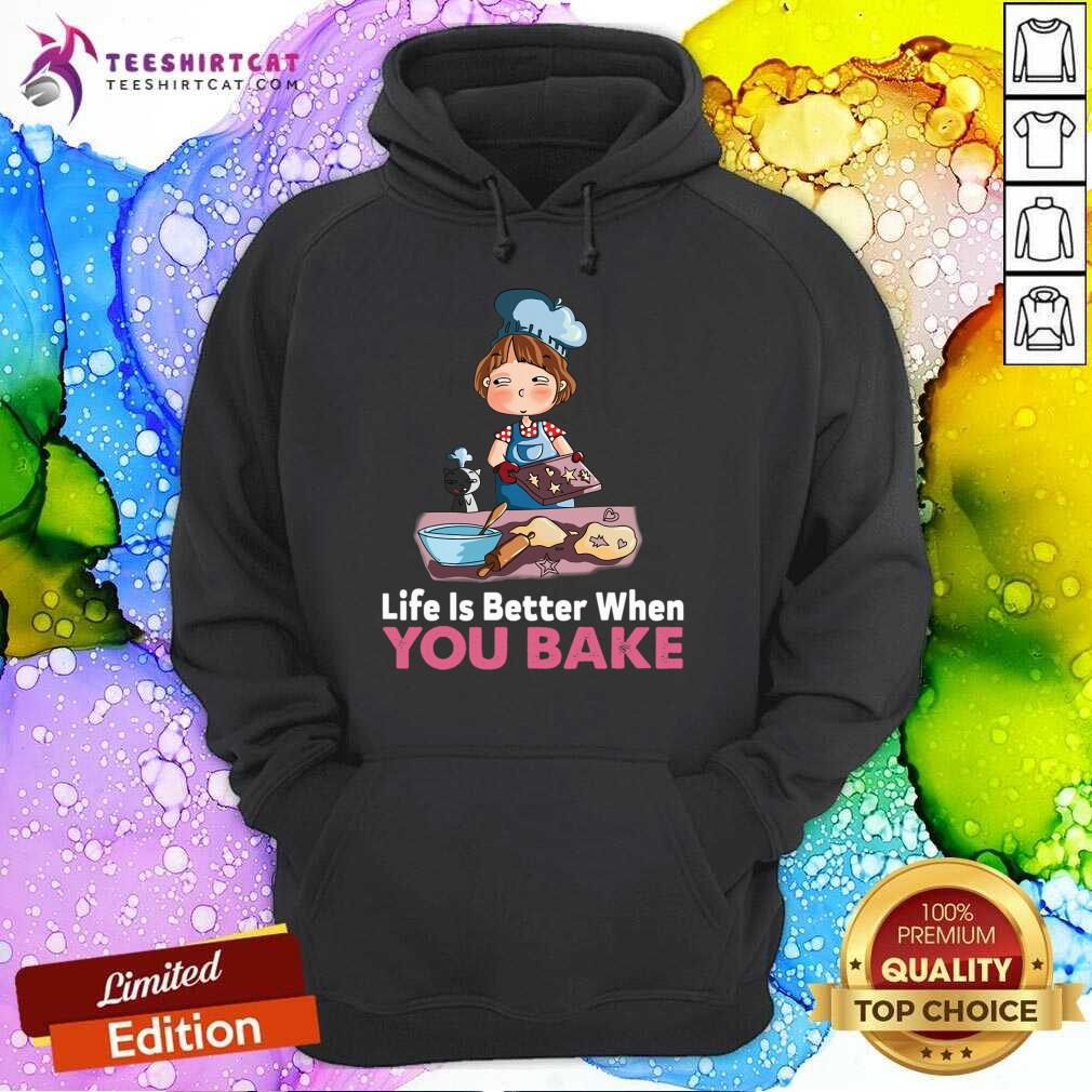 Baking Life Is Better When You Bake Hoodie- Design By Teeshirtcat.com Baking Life Is Better When You Bake Hoodie- Design By Teeshirtcat.com