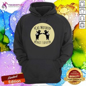 Cat Mother Knit Lover Perfect Funny Cat And Knitting Lovers Gift Idea Frontline Warrior Nurse T-Hoodie - Design By Teeshirtcat.com