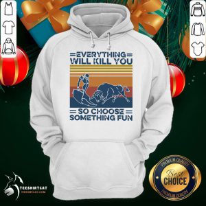 Everything Will Kill You So Choose Something Fun Vintage Retro Hoodie - Design By Teeshirtcat.com