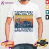 Everything Will Kill You So Choose Something Fun Vintage Retro Shirt - Design By Teeshirtcat.com