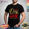 I Thought My Dog Was A Lot Of Work Until I Had Kids Shirt - Design By Teeshirtcat.com
