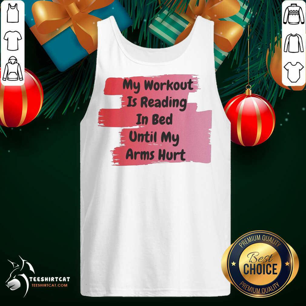 My Workout Is Reading In Bed Until My Arms Hurt Tank Top- Design By Teeshirtcat.com My Workout Is Reading In Bed Until My Arms Hurt Tank Top- Design By Teeshirtcat.com