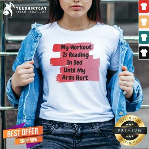 My Workout Is Reading In Bed Until My Arms Hurt V Neck- Design By Teeshirtcat.com