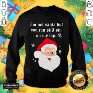 Santa Claus I'm Not Santa But You Can Still Sit On My Lap Christmas Sweatshirt- Design By Teeshirtcat.com