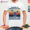School Is Important But Muscles Are Importanter Vintage Retro Shirt - Design By Teeshirtcat.com
