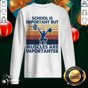 School Is Important But Muscles Are Importanter Vintage Retro Sweatshirt- Design By Teeshirtcat.com