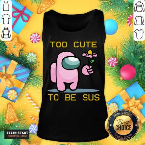 Among Us Game Too Cute To Be Sus Tank Top- Design By Teeshirtcat.com