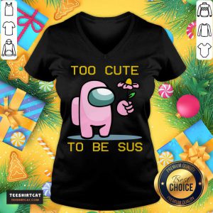 Among Us Game Too Cute To Be Sus V Neck- Design By Teeshirtcat.com