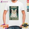 Cat Music Because Murder Is Wrong Shirt - Design By Teeshirtcat.com