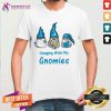 Hanging With My Gnomies Shirt - Design By Teeshirtcat.com