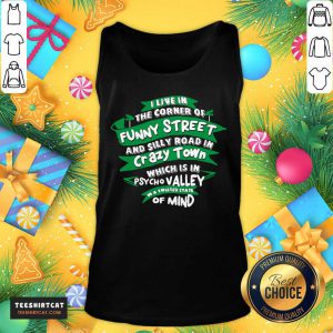 I Live In The Corner Of Funny Street And Silly Road In Psycho Valley In A Twisted State Of Mind Tank Top- Design By Teeshirtcat.com