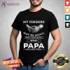 My Fingers May Be Small But I Can Still Wrap Papa Around Them Shirt - Design By Teeshirtcat.com