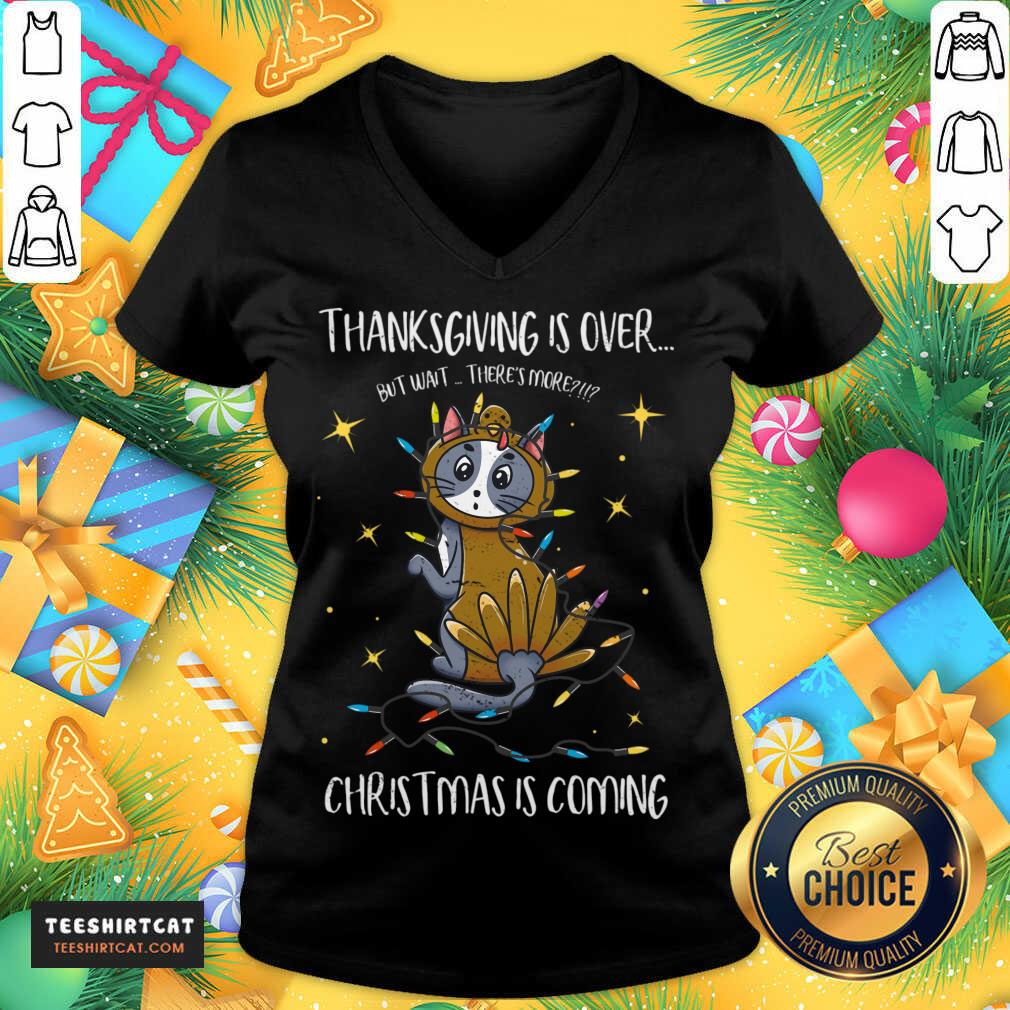 Thanksgiving Is Over Christmas Is Coming Meow Year Thanksgiving Is Over T-V Neck - Design By Teeshirtcat.com