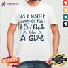 As A Matter Of Fact I Do Fish Like A Girl Fishing As A Matter Of Fact I Do Fish Like A Gi T-Shirt - Design By Teeshirtcat.com