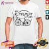 Bike Riding My Retirement Plan Shirt - Design By Teeshirtcat.com