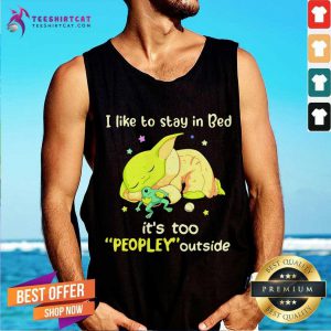 I Like To Stay In Bed It’s Too People Outside Yoda Sleeping Tank Top - Design By Teeshirtcat.com