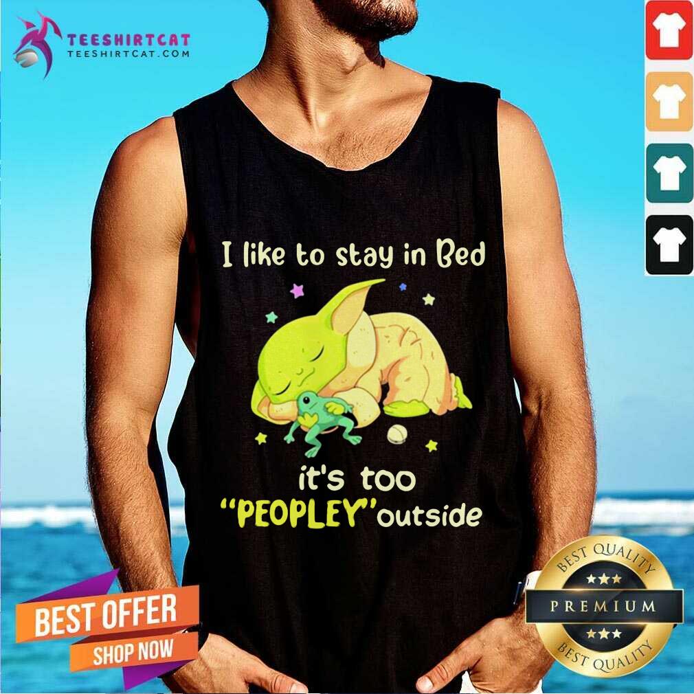 I Like To Stay In Bed It’s Too People Outside Yoda Sleeping Tank Top - Design By Teeshirtcat.com I Like To Stay In Bed It’s Too People Outside Yoda Sleeping Tank Top - Design By Teeshirtcat.com