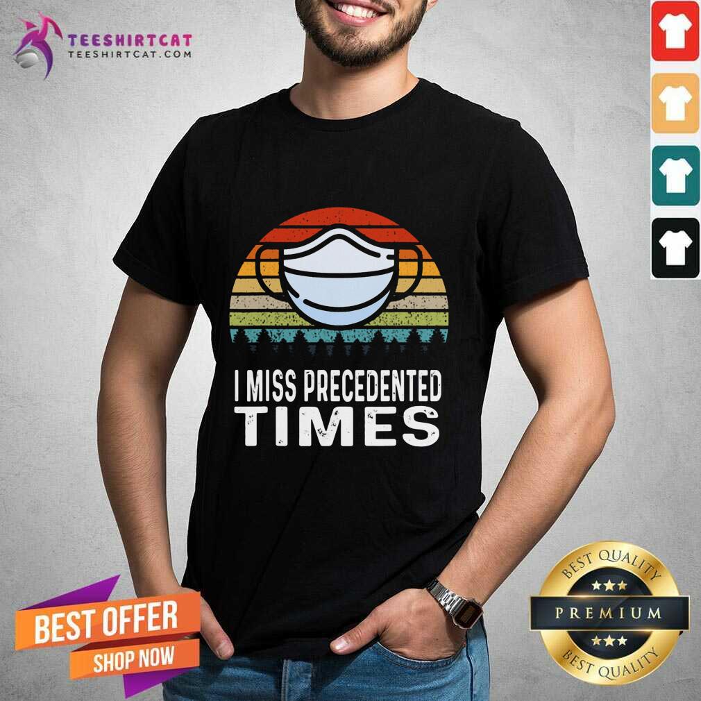 I Miss Precedented Times Mask Covid 19 Vintage Shirt - Design By Teeshirtcat.com