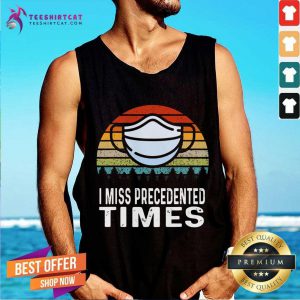 I Miss Precedented Times Mask Covid 19 Vintage Tank Top- Design By Teeshirtcat.com