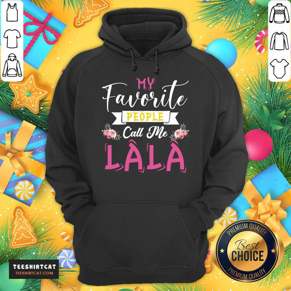 My Favorite People Call Me Great Grandma Mother's Day Gift Gift For Lala T-Hoodie- Design By Teeshirtcat.com