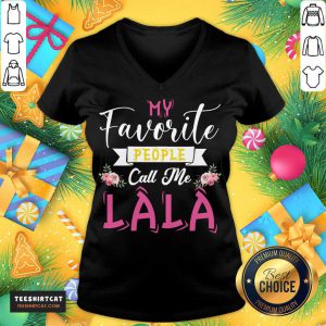 My Favorite People Call Me Great Grandma Mother's Day Gift Gift For Lala T-V Neck- Design By Teeshirtcat.com