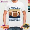 Rugby Is Played By Men With Odd Shaped Balls Vintage Retro Shirt - Design By Teeshirtcat.com