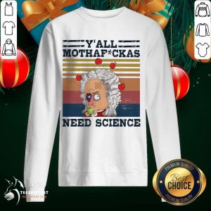 Y'All Mothafckas Need Science Vintage Sweatshirt- Design By Teeshirtcat.com